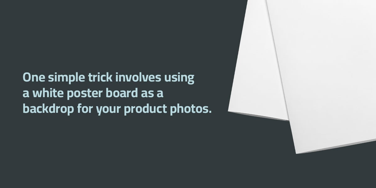 use white poster board for backdrop